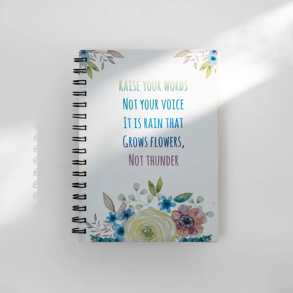 Raise Your Words Not Your Voice It Is Rain That Grows Flowers Not Thunder Notebook